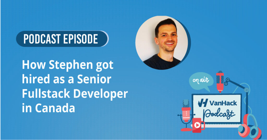 How Stephen got hired as a Senior fullstack developer in Canada ...