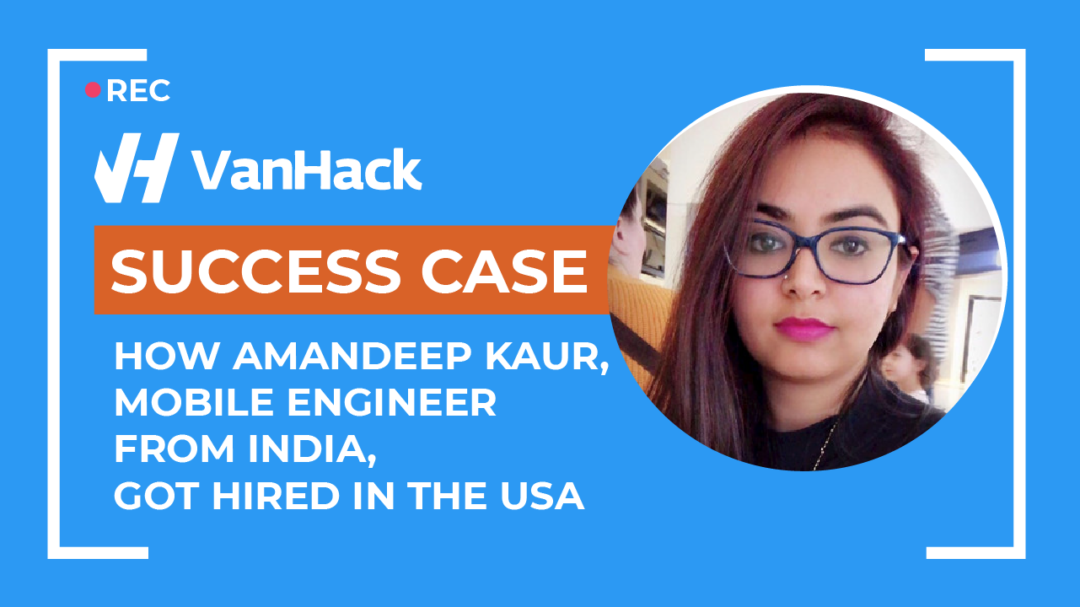 How Amandeep Kaur – Mobile Engineer From India – Got Hired in the US ...