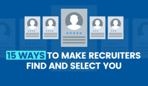 15 Ways to Make Recruiters Find and Select You