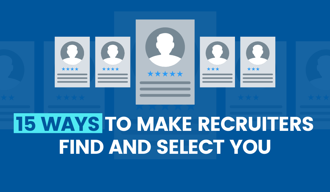 15 Ways to Make Recruiters Find and Select You