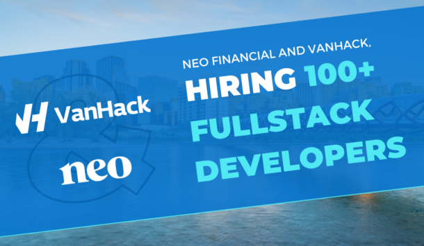 Neo Financial and VanHack, Hiring 100+ FullStack Developers – VanHack ...