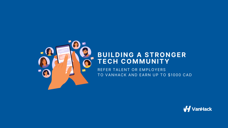 Building a Stronger Tech Community: Refer Talent or Employers to VanHack and Earn up to $1000 CAD Through VanHack’s NEW Referral Program