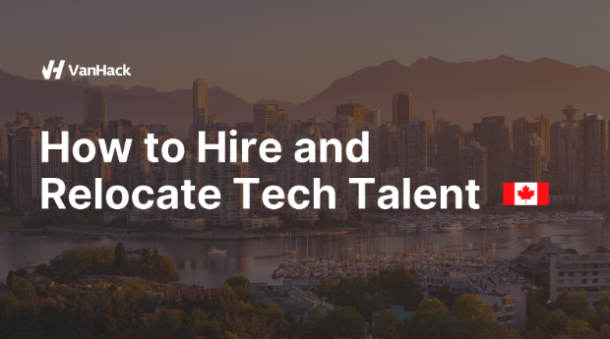 How to Hire and Relocate Tech Talent – VanHack Blog | Resources for ...